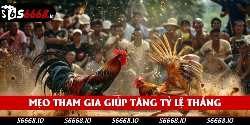 Mẹo tham gia giúp tăng tỷ lệ thắng Mẹo tham gia giúp tăng tỷ lệ thắng