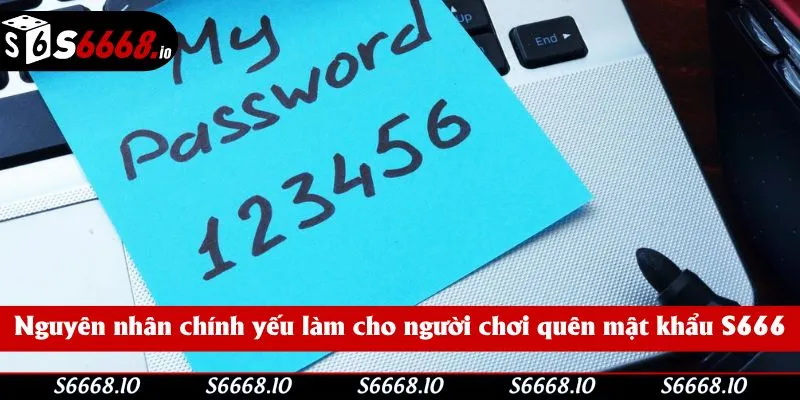 Nguyên nhân chính yếu làm cho người chơi quên mật khẩu S666 Nguyên nhân chính yếu làm cho người chơi quên mật khẩu S666