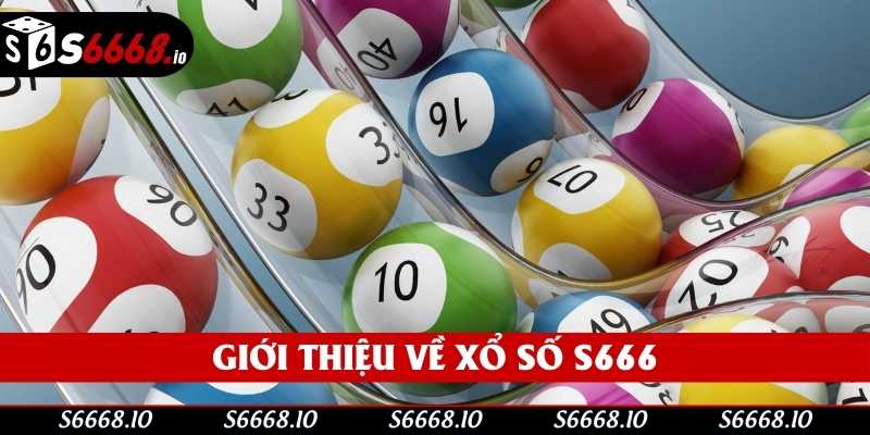 Giới thiệu về xổ số S666 Giới thiệu về xổ số S666